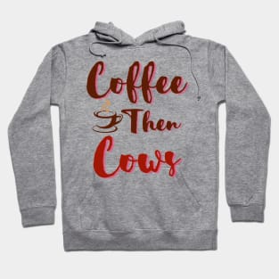 Coffee Then Cows Hoodie